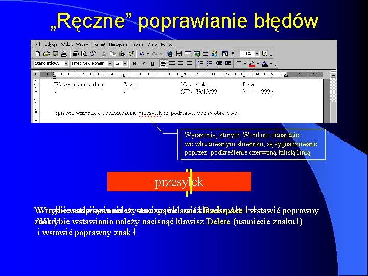 „Ręczne” poprawianie błędów Wyrażenia, których Word nie odnajdzie we wbudowanym słowniku, są sygnalizowane poprzez „Ręczne” poprawianie błędów Wyrażenia, których Word nie odnajdzie we wbudowanym słowniku, są sygnalizowane poprzez