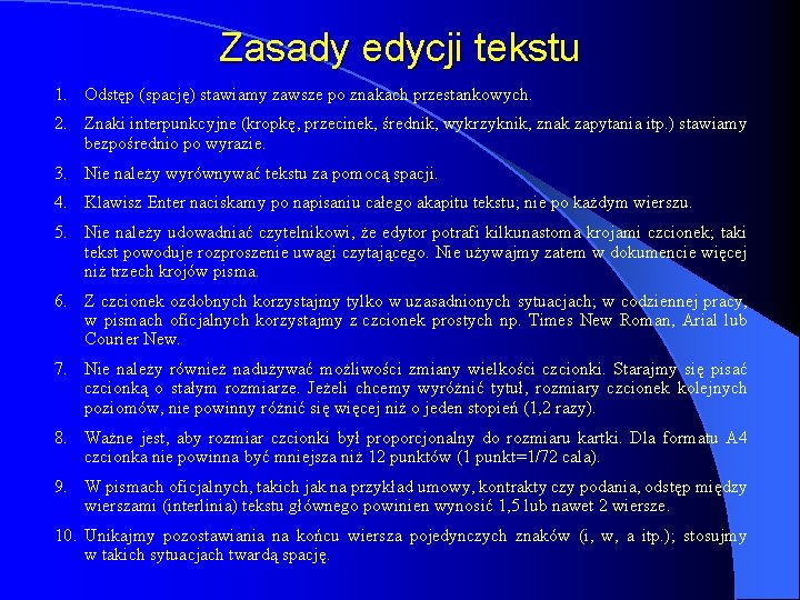 Zasady edycji tekstu 1. Odstęp (spację) stawiamy zawsze po znakach przestankowych. 2. Znaki interpunkcyjne Zasady edycji tekstu 1. Odstęp (spację) stawiamy zawsze po znakach przestankowych. 2. Znaki interpunkcyjne