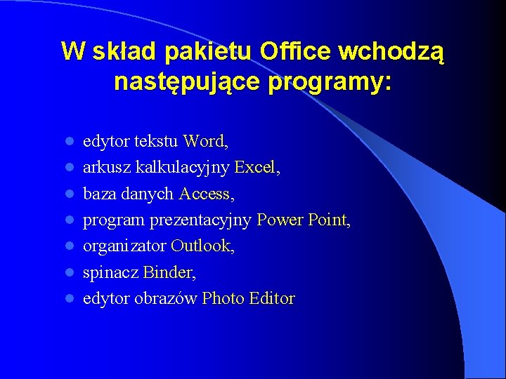 W skład pakietu Office wchodzą następujące programy: l l l l edytor tekstu Word, W skład pakietu Office wchodzą następujące programy: l l l l edytor tekstu Word,