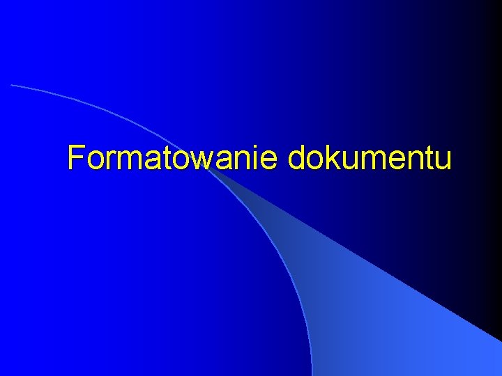 Formatowanie dokumentu Formatowanie dokumentu