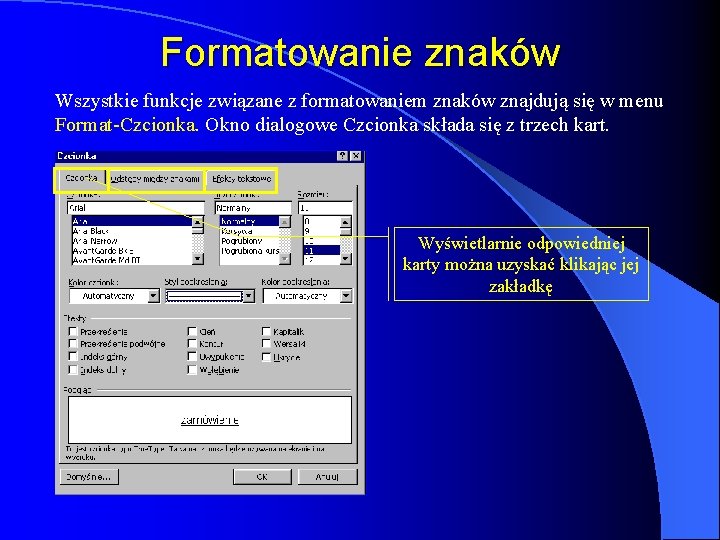 Formatowanie znaków Wszystkie funkcje związane z formatowaniem znaków znajdują się w menu Format-Czcionka. Okno Formatowanie znaków Wszystkie funkcje związane z formatowaniem znaków znajdują się w menu Format-Czcionka. Okno