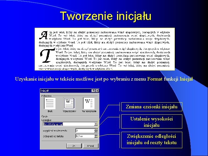 Tworzenie inicjału Uzyskanie inicjału w tekście możliwe jest po wybraniu z menu Format funkcji Tworzenie inicjału Uzyskanie inicjału w tekście możliwe jest po wybraniu z menu Format funkcji