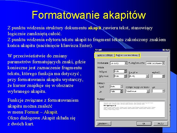 Formatowanie akapitów Z punktu widzenia struktury dokumentu akapit zawiera tekst, stanowiący logicznie zamkniętą całość. Formatowanie akapitów Z punktu widzenia struktury dokumentu akapit zawiera tekst, stanowiący logicznie zamkniętą całość.