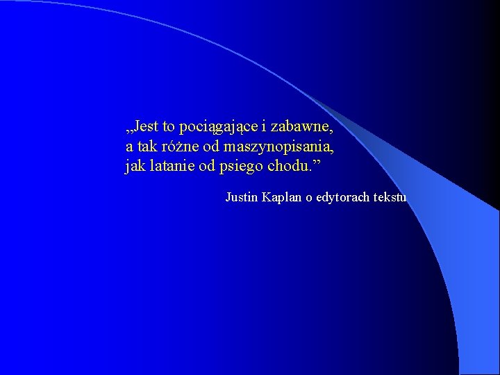 „Jest to pociągające i zabawne, a tak różne od maszynopisania, jak latanie od psiego „Jest to pociągające i zabawne, a tak różne od maszynopisania, jak latanie od psiego