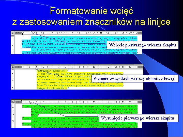 Formatowanie wcięć z zastosowaniem znaczników na linijce Wcięcie pierwszego wiersza akapitu Wcięcie wszystkich wierszy Formatowanie wcięć z zastosowaniem znaczników na linijce Wcięcie pierwszego wiersza akapitu Wcięcie wszystkich wierszy