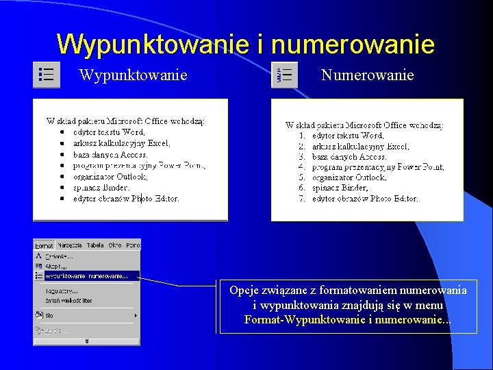 Wypunktowanie i numerowanie Wypunktowanie Numerowanie Opcje związane z formatowaniem numerowania i wypunktowania znajdują się Wypunktowanie i numerowanie Wypunktowanie Numerowanie Opcje związane z formatowaniem numerowania i wypunktowania znajdują się