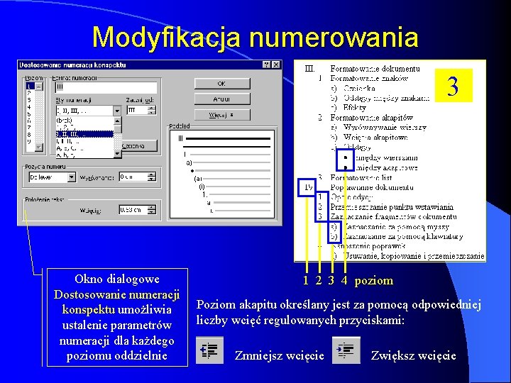 Modyfikacja numerowania 3 Okno dialogowe Dostosowanie numeracji konspektu umożliwia ustalenie parametrów numeracji dla każdego Modyfikacja numerowania 3 Okno dialogowe Dostosowanie numeracji konspektu umożliwia ustalenie parametrów numeracji dla każdego
