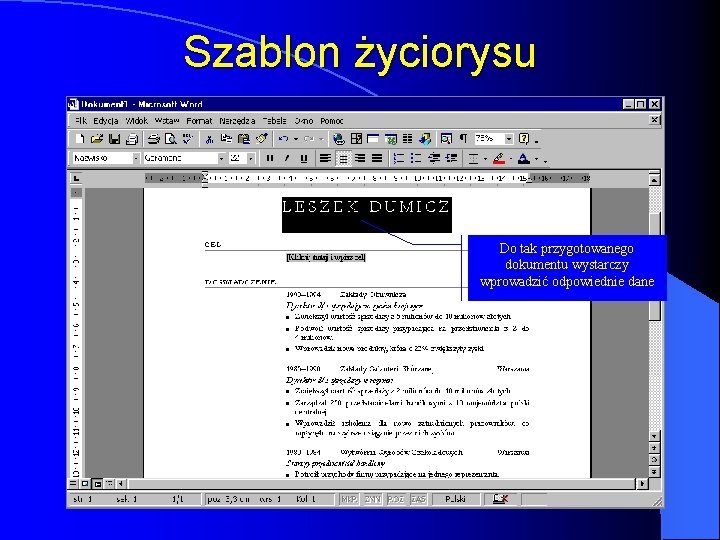 Szablon życiorysu Do tak przygotowanego dokumentu wystarczy wprowadzić odpowiednie dane Szablon życiorysu Do tak przygotowanego dokumentu wystarczy wprowadzić odpowiednie dane