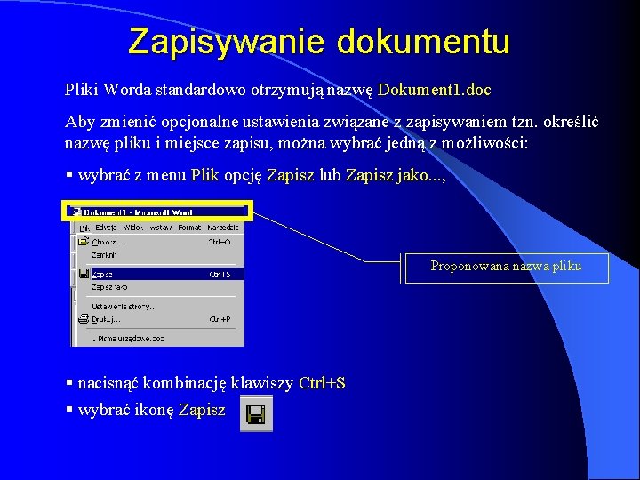Zapisywanie dokumentu Pliki Worda standardowo otrzymują nazwę Dokument 1. doc Aby zmienić opcjonalne ustawienia Zapisywanie dokumentu Pliki Worda standardowo otrzymują nazwę Dokument 1. doc Aby zmienić opcjonalne ustawienia