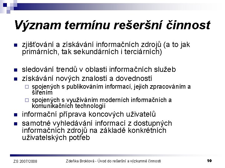 Význam termínu rešeršní činnost n zjišťování a získávání informačních zdrojů (a to jak primárních,