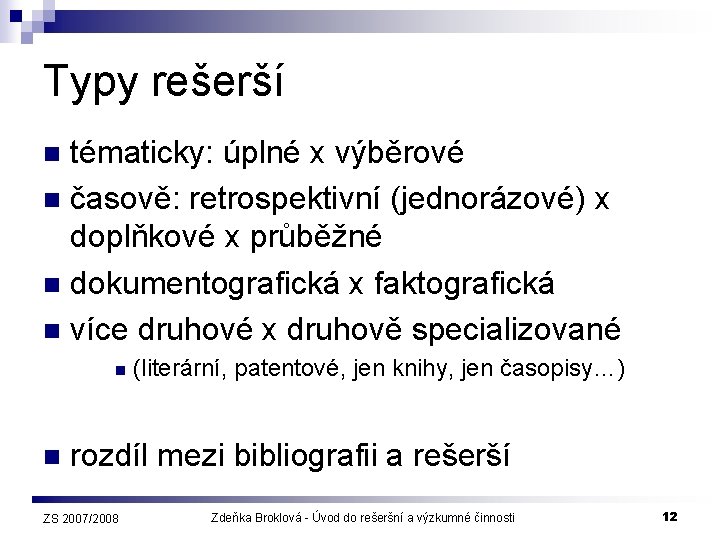 Typy rešerší tématicky: úplné x výběrové n časově: retrospektivní (jednorázové) x doplňkové x průběžné