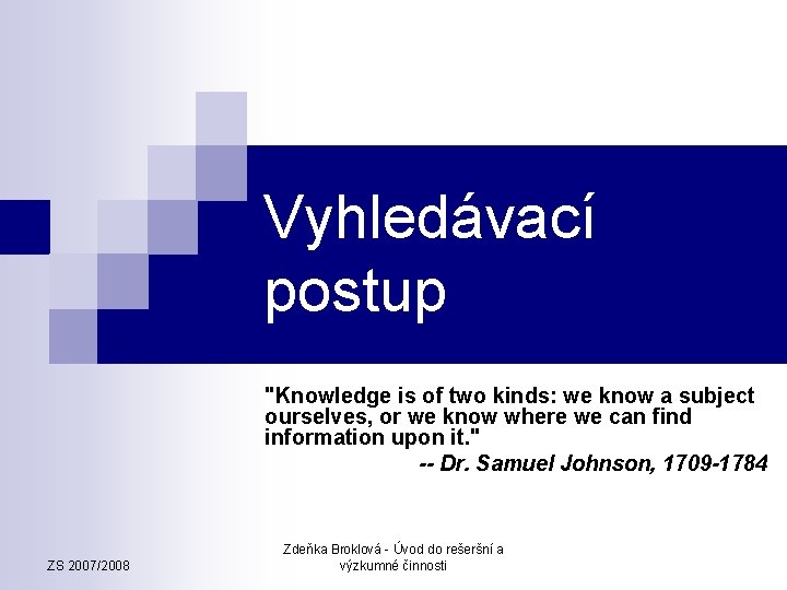 Vyhledávací postup "Knowledge is of two kinds: we know a subject ourselves, or we
