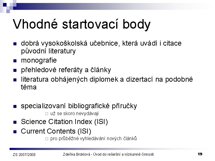 Vhodné startovací body n n n dobrá vysokoškolská učebnice, která uvádí i citace původní