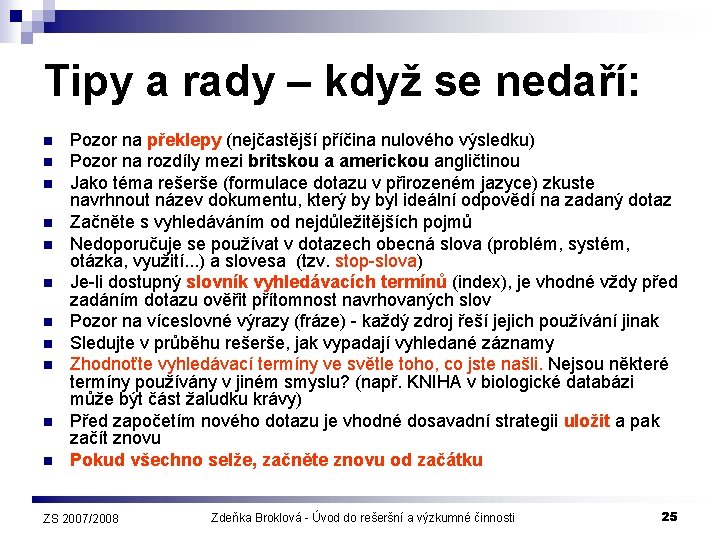 Tipy a rady – když se nedaří: n n n Pozor na překlepy (nejčastější