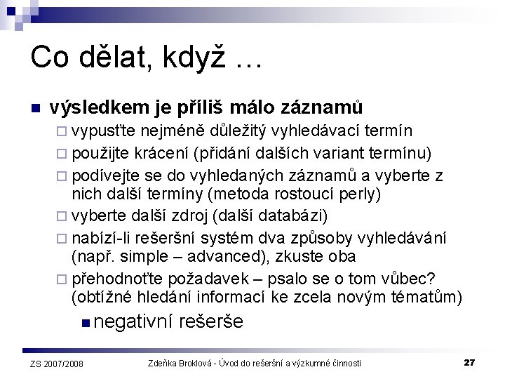 Co dělat, když … n výsledkem je příliš málo záznamů ¨ vypusťte nejméně důležitý