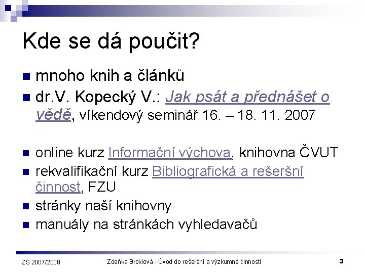 Kde se dá poučit? mnoho knih a článků n dr. V. Kopecký V. :