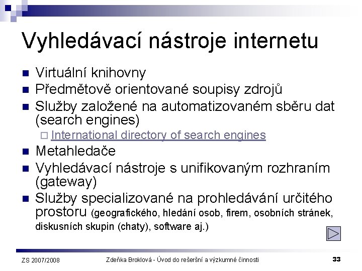 Vyhledávací nástroje internetu n n n Virtuální knihovny Předmětově orientované soupisy zdrojů Služby založené