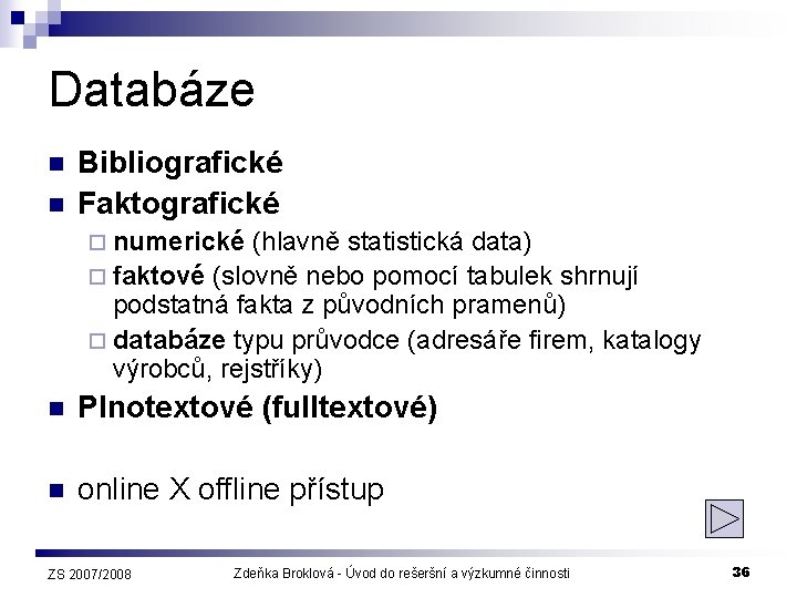 Databáze n n Bibliografické Faktografické ¨ numerické (hlavně statistická data) ¨ faktové (slovně nebo