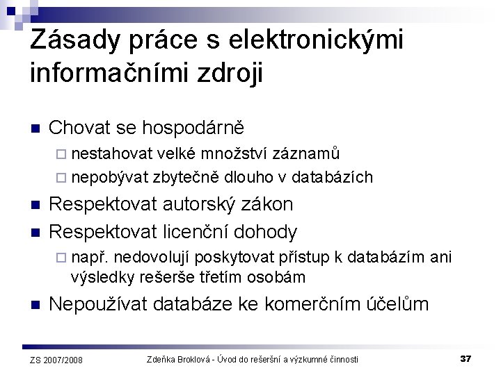 Zásady práce s elektronickými informačními zdroji n Chovat se hospodárně ¨ nestahovat velké množství