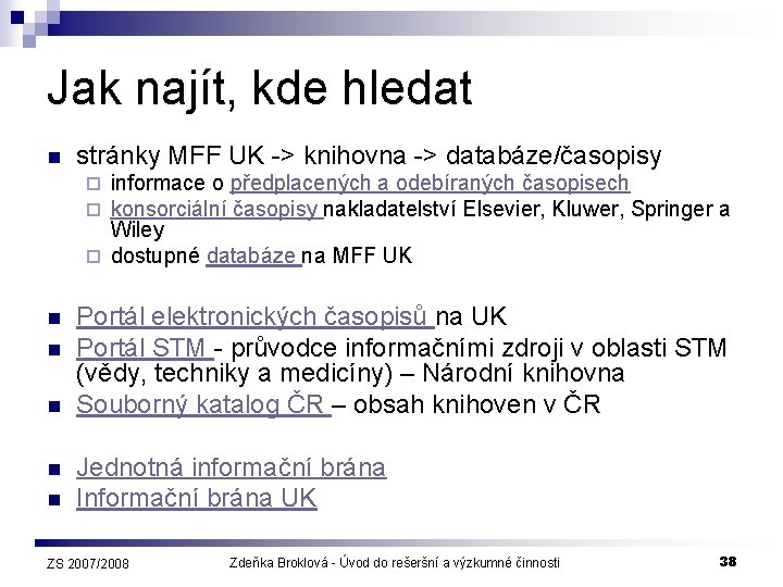 Jak najít, kde hledat n stránky MFF UK -> knihovna -> databáze/časopisy informace o