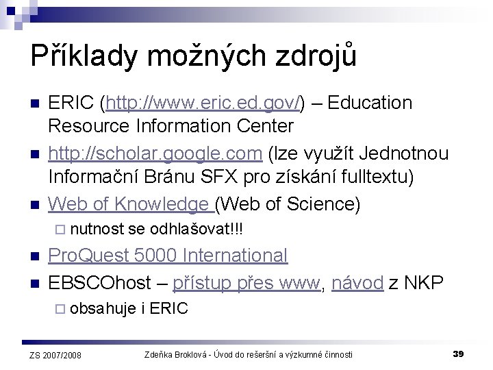 Příklady možných zdrojů n n n ERIC (http: //www. eric. ed. gov/) – Education