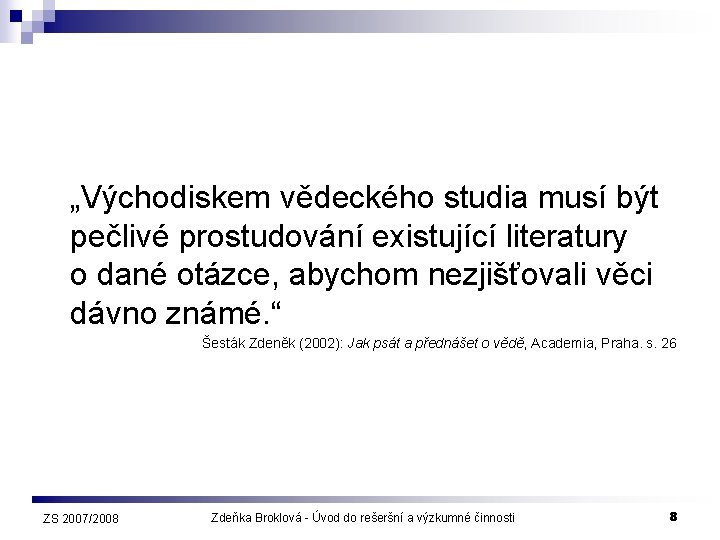 „Východiskem vědeckého studia musí být pečlivé prostudování existující literatury o dané otázce, abychom nezjišťovali