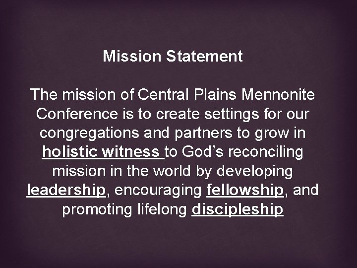 Mission Statement The mission of Central Plains Mennonite Conference is to create settings for