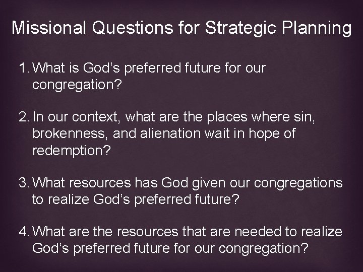Missional Questions for Strategic Planning 1. What is God’s preferred future for our congregation?