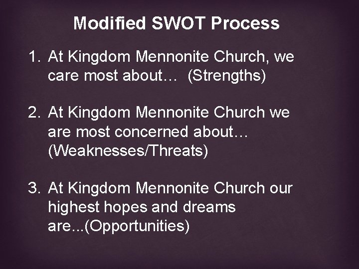 Modified SWOT Process 1. At Kingdom Mennonite Church, we care most about… (Strengths) 2.