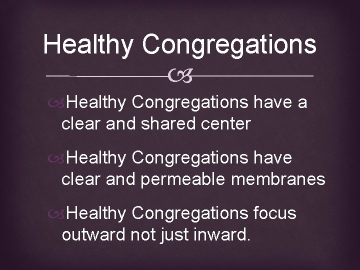 Healthy Congregations have a clear and shared center Healthy Congregations have clear and permeable