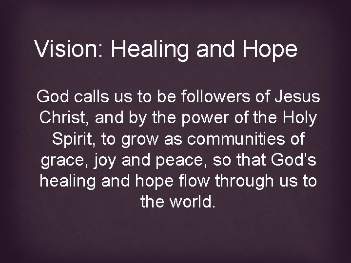 Vision: Healing and Hope God calls us to be followers of Jesus Christ, and