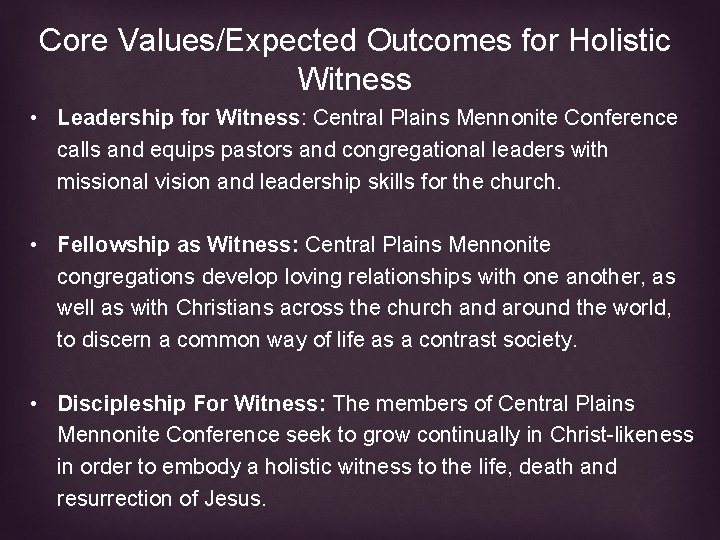 Core Values/Expected Outcomes for Holistic Witness • Leadership for Witness: Central Plains Mennonite Conference