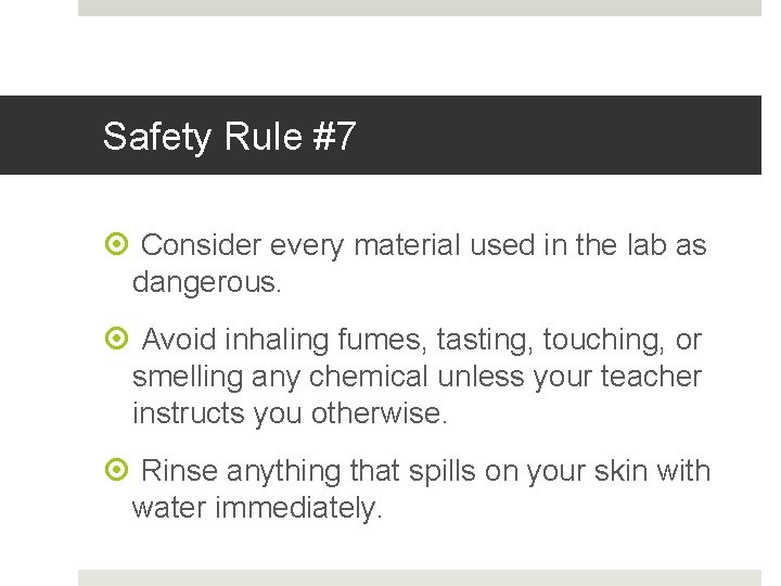 Safety Rule #7 Consider every material used in the lab as dangerous. Avoid inhaling