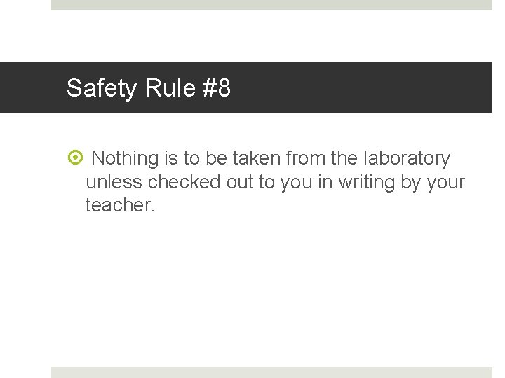 Safety Rule #8 Nothing is to be taken from the laboratory unless checked out
