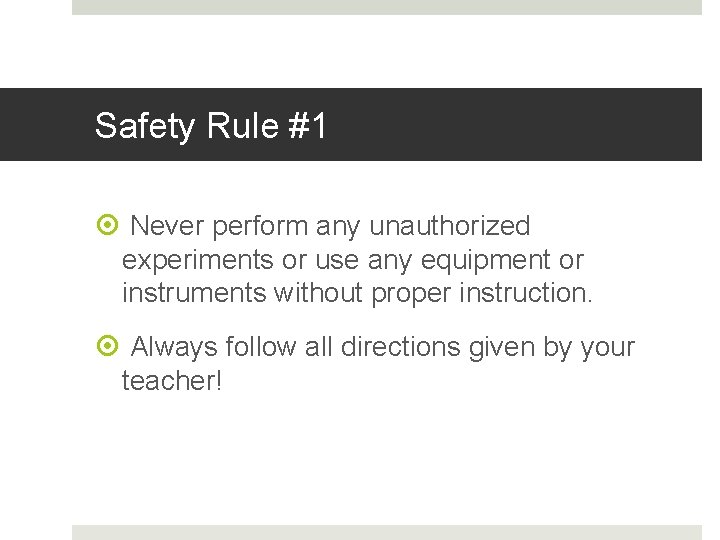Safety Rule #1 Never perform any unauthorized experiments or use any equipment or instruments