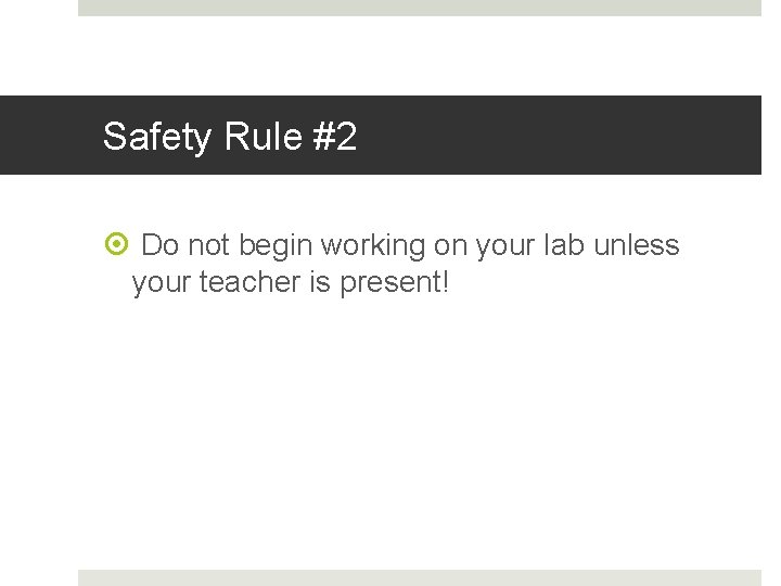 Safety Rule #2 Do not begin working on your lab unless your teacher is