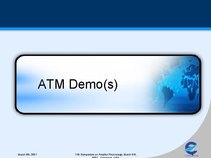 ATM Demo(s) March 5 th, 2001 11 th Symposium on Aviation Psychology, March 5