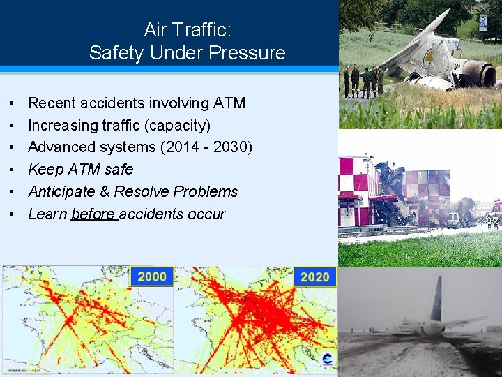Air Traffic: Safety Under Pressure • • • Recent accidents involving ATM Increasing traffic
