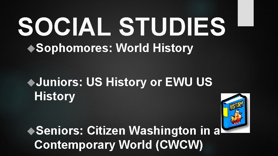 SOCIAL STUDIES Sophomores: Juniors: World History US History or EWU US History Seniors: Citizen