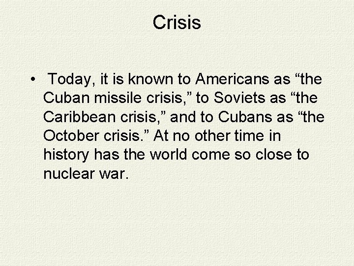 Crisis • Today, it is known to Americans as “the Cuban missile crisis, ”