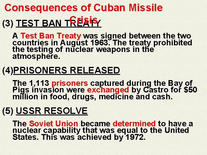 Consequences of Cuban Missile Crisis (3) TEST BAN TREATY A Test Ban Treaty was