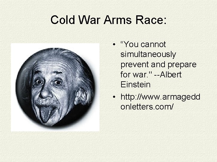 Cold War Arms Race: • “You cannot simultaneously prevent and prepare for war. "