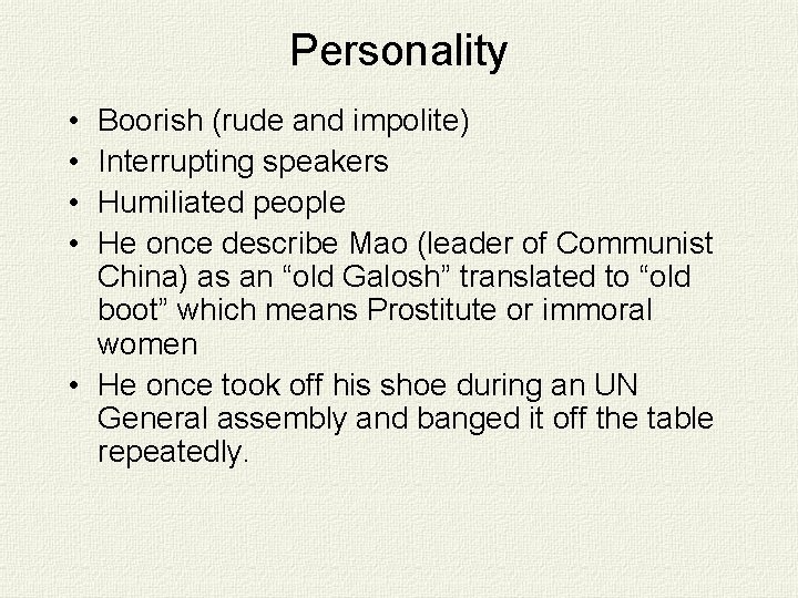 Personality • • Boorish (rude and impolite) Interrupting speakers Humiliated people He once describe