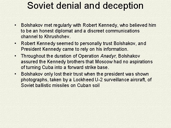 Soviet denial and deception • Bolshakov met regularly with Robert Kennedy, who believed him