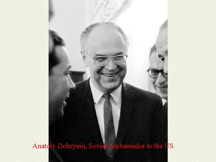 Anatoly Dobrynin, Soviet Ambassador to the US 