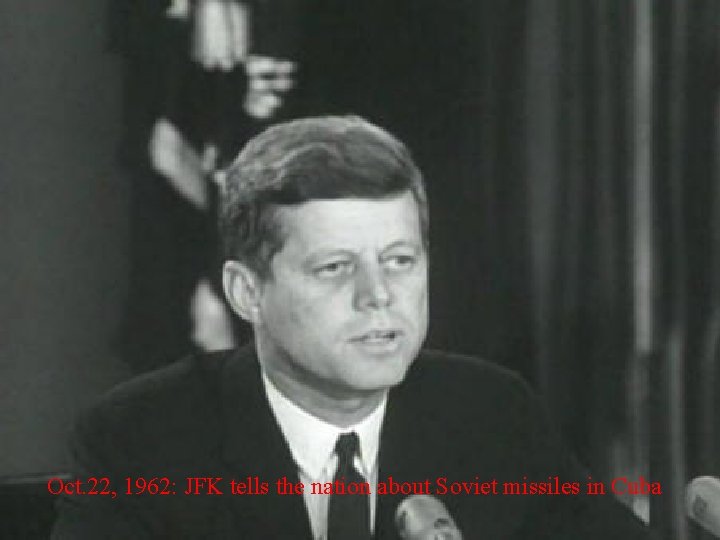 Oct. 22, 1962: JFK tells the nation about Soviet missiles in Cuba 