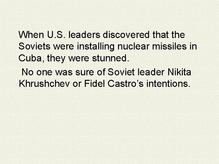 When U. S. leaders discovered that the Soviets were installing nuclear missiles in Cuba,