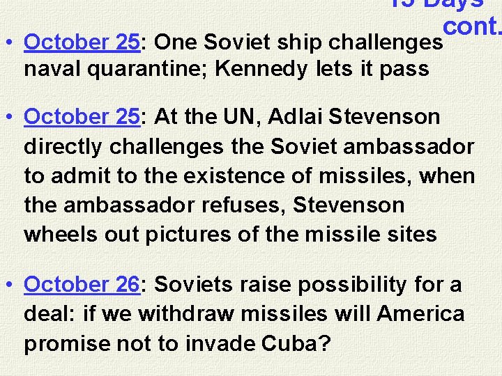 “ 13 Days” cont. • October 25: One Soviet ship challenges naval quarantine; Kennedy