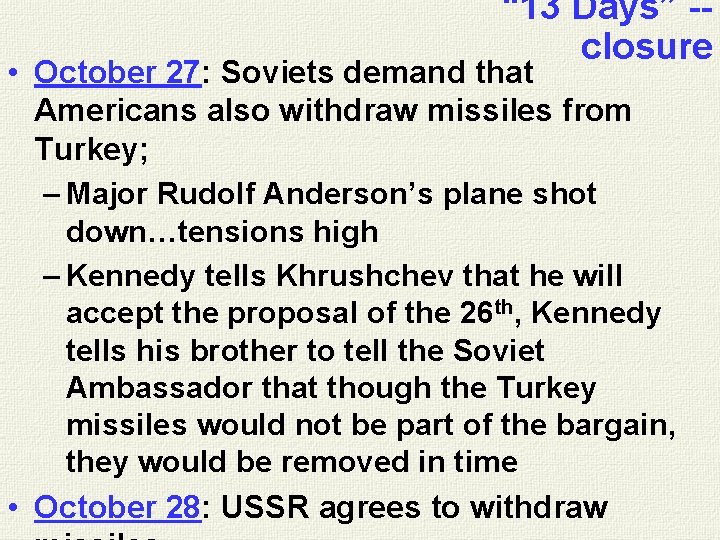 “ 13 Days” -closure • October 27: Soviets demand that Americans also withdraw missiles