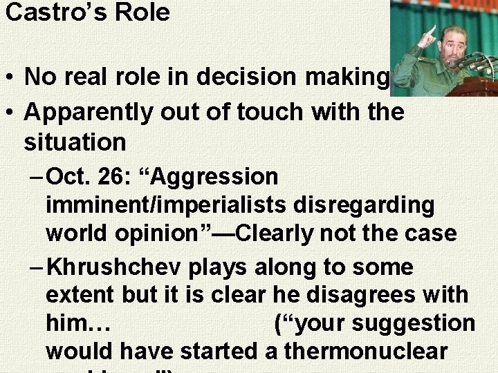 Castro’s Role • No real role in decision making • Apparently out of touch